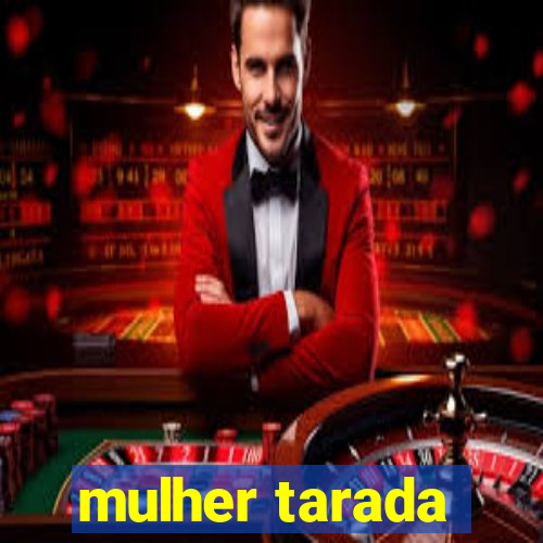 mulher tarada